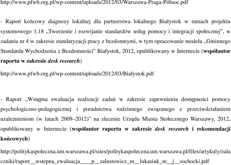 Bezdomności Białystok, 2012, opublikowany w Internecie (współautor raportu w zakresie desk research) http://www.pfwb.org.pl/wp-content/uploads/2012/03/białystok.