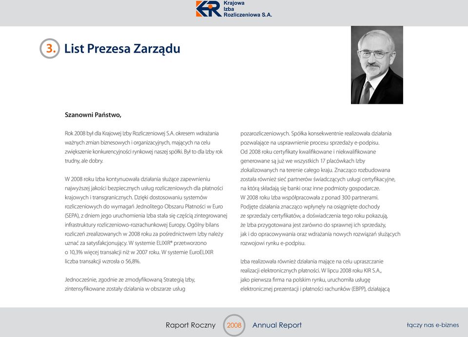 W 2008 roku Izba kontynuowała działania służące zapewnieniu najwyższej jakości bezpiecznych usług rozliczeniowych dla płatności krajowych i transgranicznych.