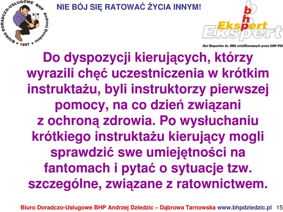 Po wysłuchaniu krótkiego instruktaŝu kierujący mogli sprawdzić swe umiejętności na fantomach i