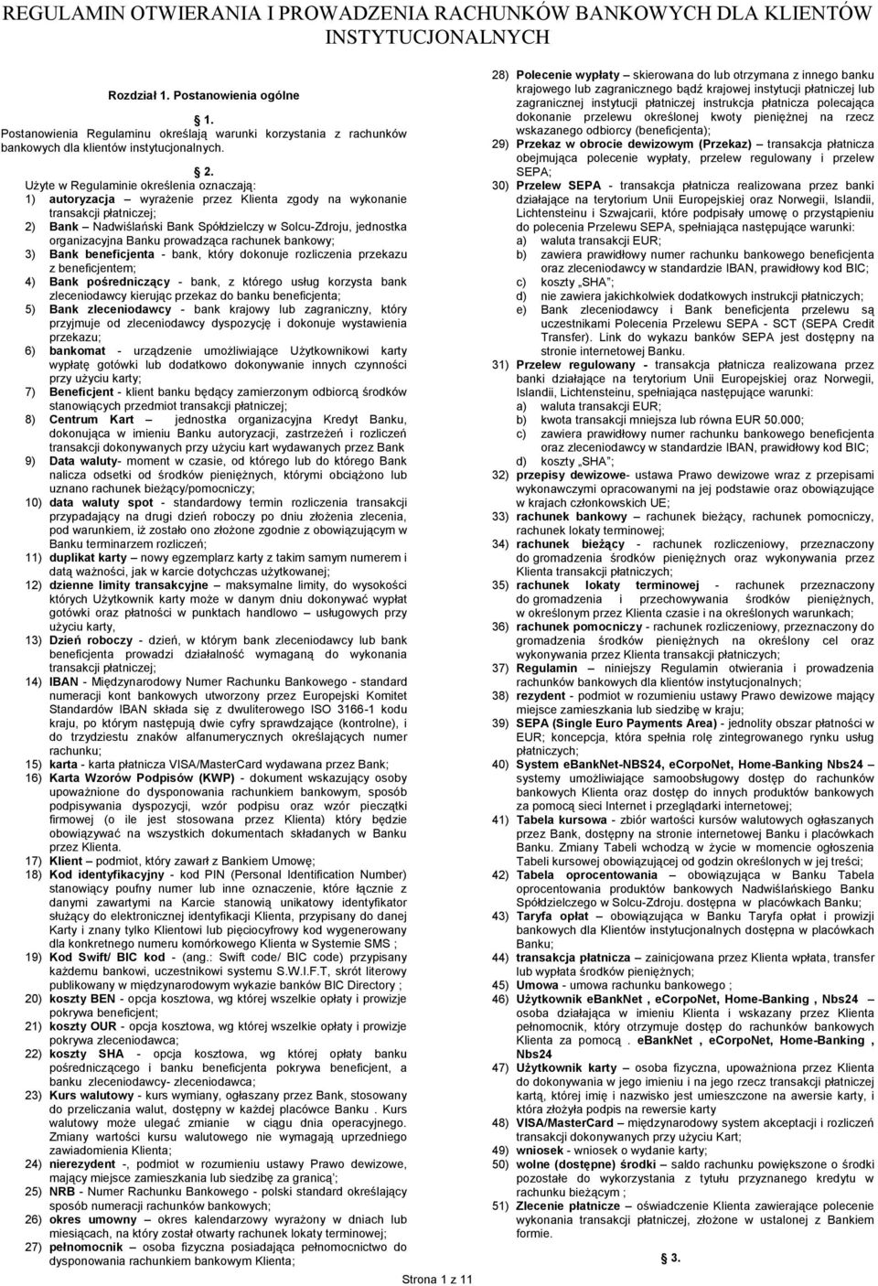 Użyte w Regulaminie określenia oznaczają: 1) autoryzacja wyrażenie przez Klienta zgody na wykonanie transakcji płatniczej; 2) Bank Nadwiślański Bank Spółdzielczy w Solcu-Zdroju, jednostka