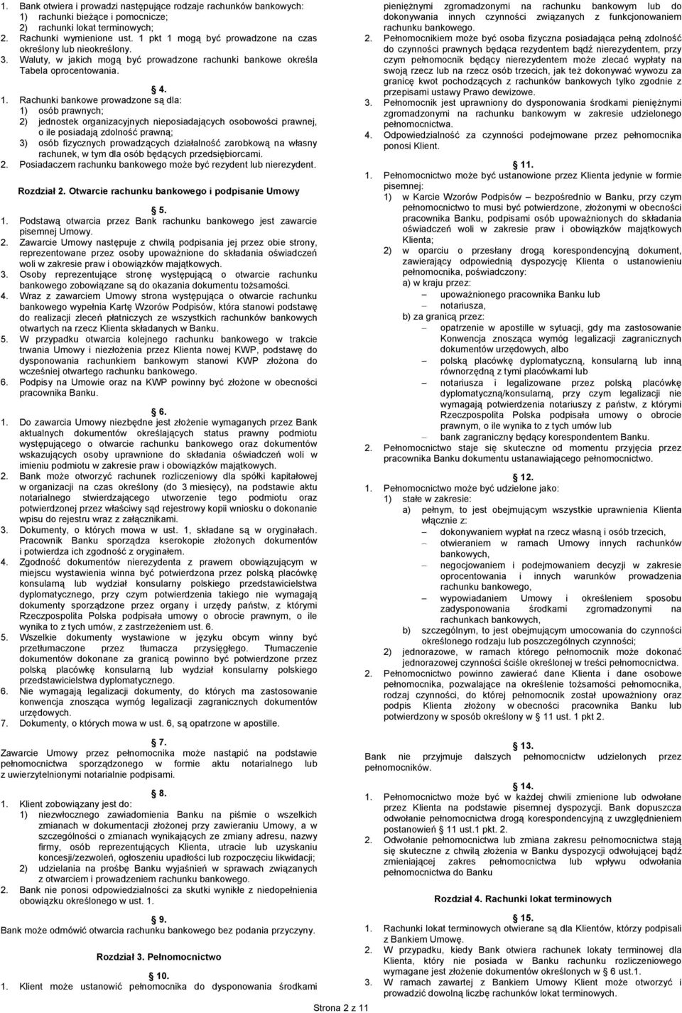 mogą być prowadzone na czas określony lub nieokreślony. 3. Waluty, w jakich mogą być prowadzone rachunki bankowe określa Tabela oprocentowania. 4. 1.