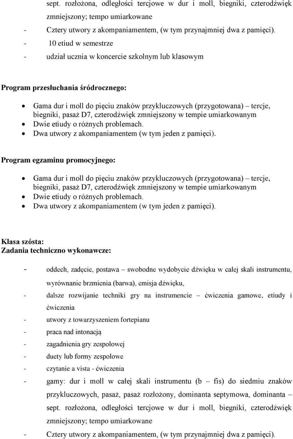 (przygotowana) tercje, Klasa szósta: - oddech, zadęcie, postawa swobodne wydobycie dźwięku w całej skali instrumentu, wyrównanie brzmienia (barwa), emisja dźwięku, - dalsze rozwijanie techniki gry na