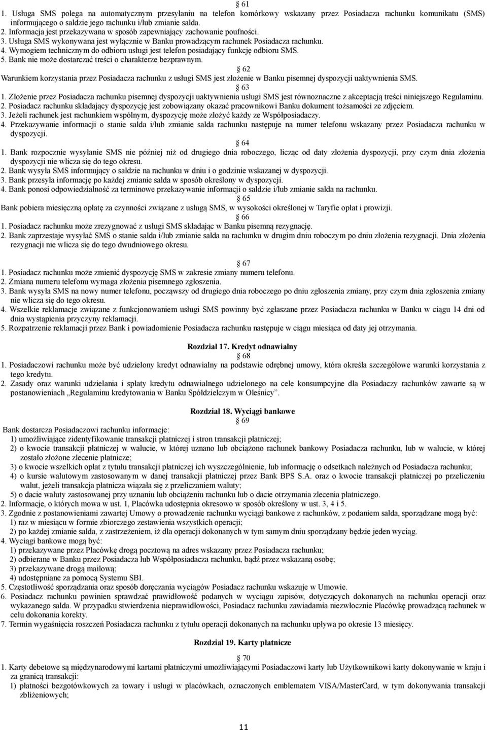 Wymogiem technicznym do odbioru usługi jest telefon posiadający funkcję odbioru SMS. 5. Bank nie może dostarczać treści o charakterze bezprawnym.