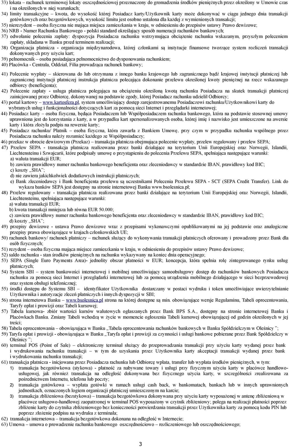 transakcji; 35) nierezydent osoba fizyczna nie mająca miejsca zamieszkania w kraju, w odniesieniu do przepisów ustawy Prawo dewizowe; 36) NRB - Numer Rachunku Bankowego - polski standard określający