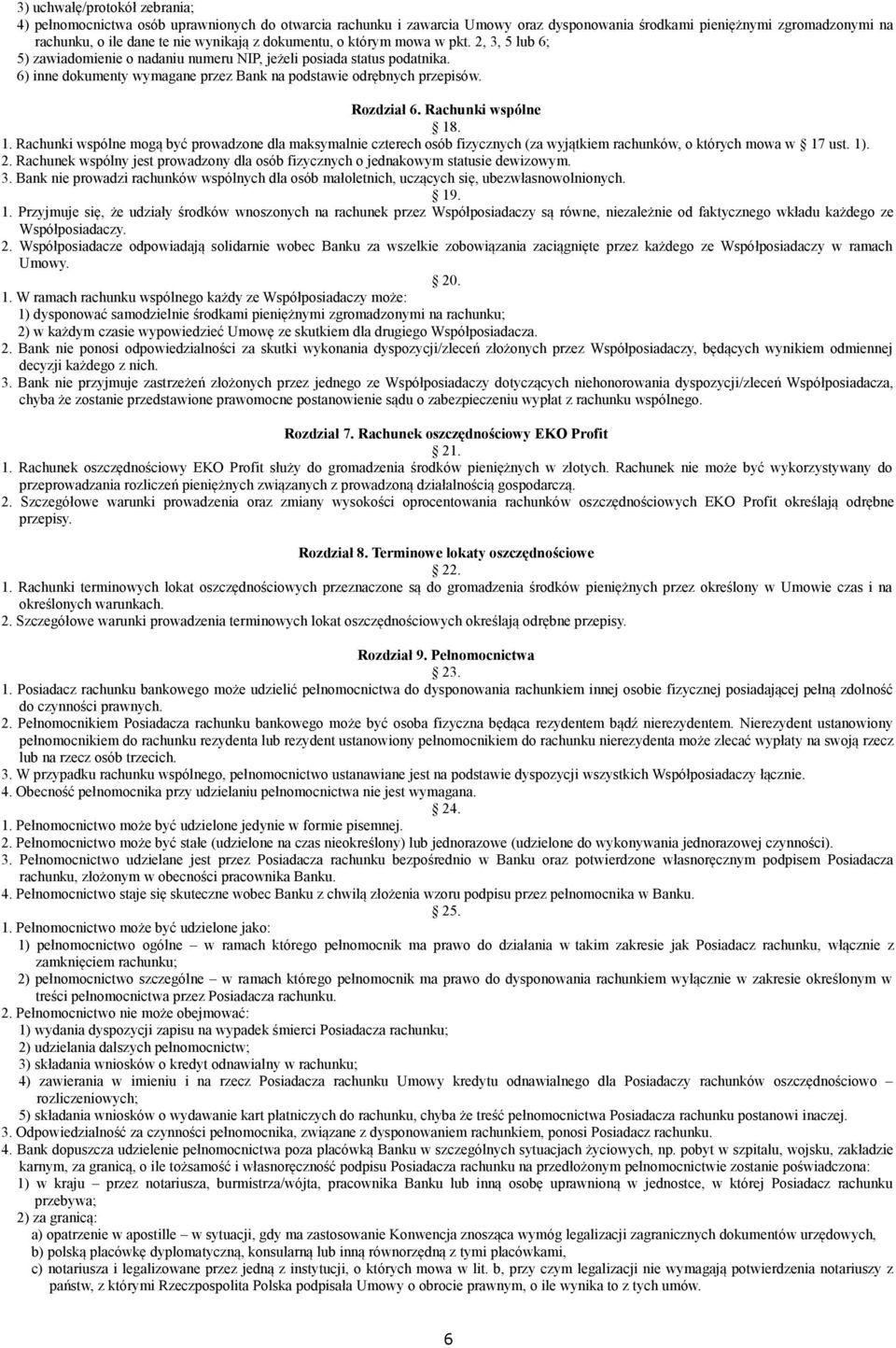 Rozdział 6. Rachunki wspólne 18. 1. Rachunki wspólne mogą być prowadzone dla maksymalnie czterech osób fizycznych (za wyjątkiem rachunków, o których mowa w 17 ust. 1). 2.