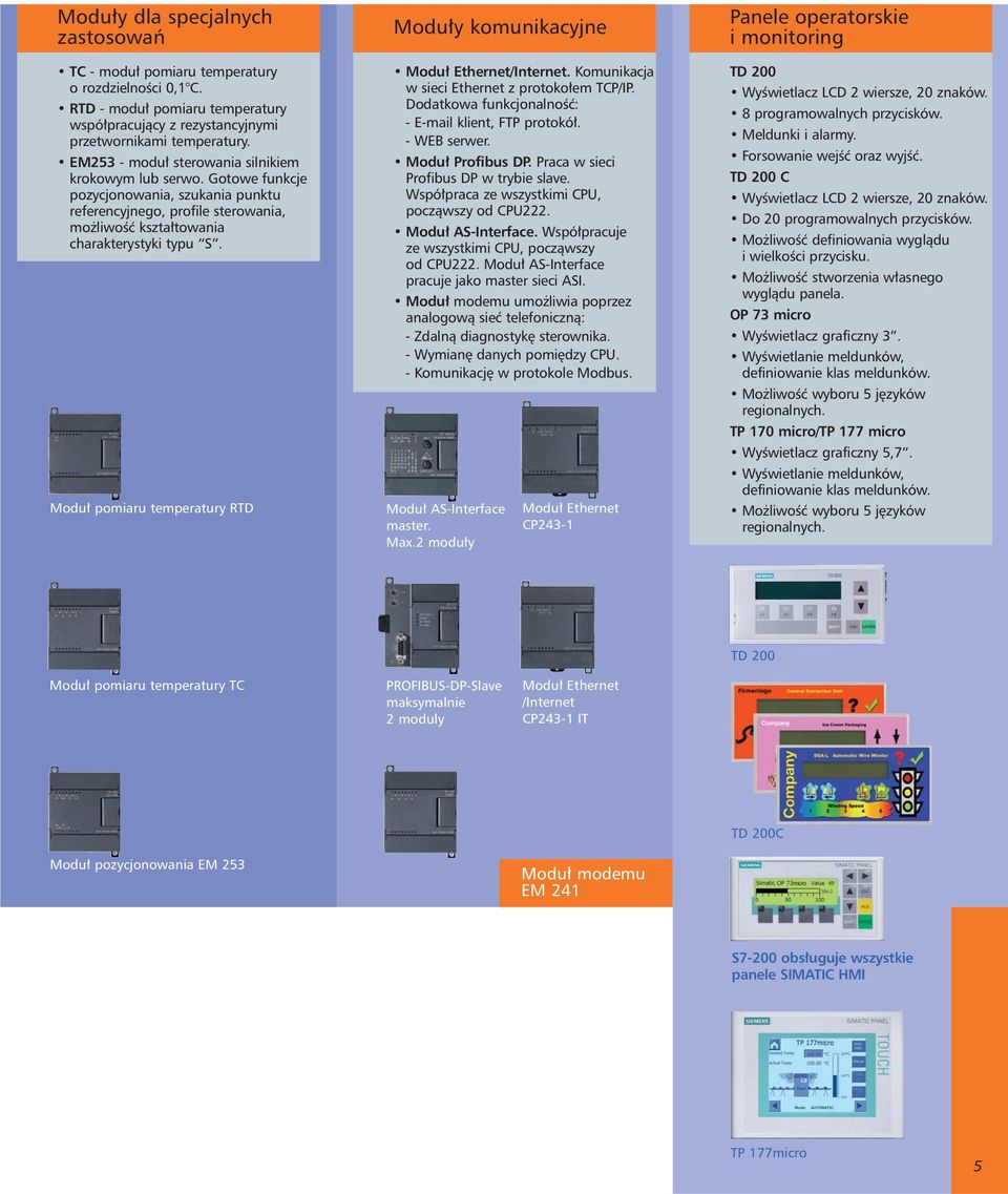 Modu pomiaru temperatury RTD Modu y komunikacyjne Modu Ethernet/Internet. Komunikacja w sieci Ethernet z protoko em TCP/IP. Dodatkowa funkcjonalnoêç: - E-mail klient, FTP protokó. - WEB serwer.