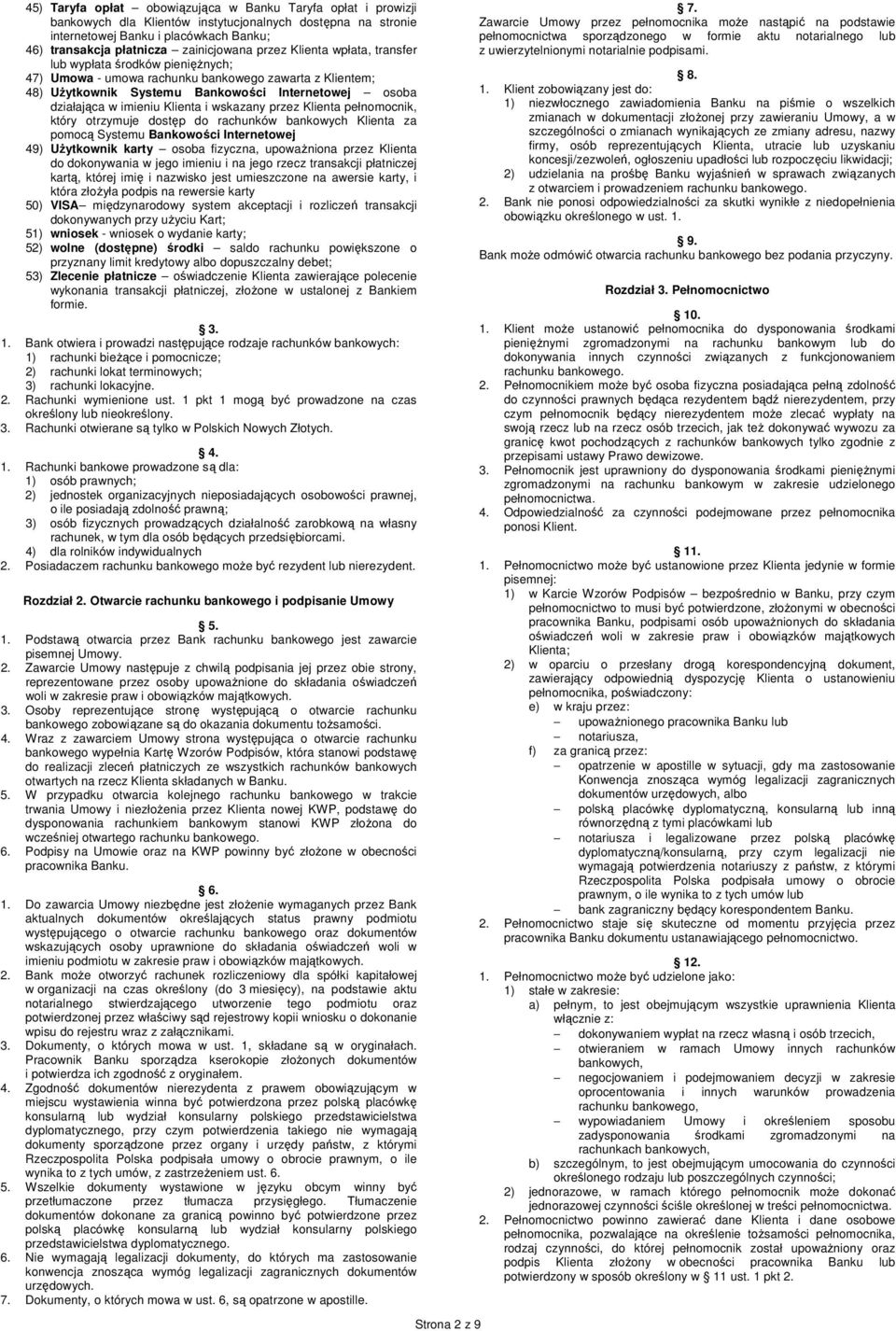 Klienta i wskazany przez Klienta pełnomocnik, który otrzymuje dostęp do rachunków bankowych Klienta za pomocą Systemu Bankowości Internetowej 49) UŜytkownik karty osoba fizyczna, upowaŝniona przez