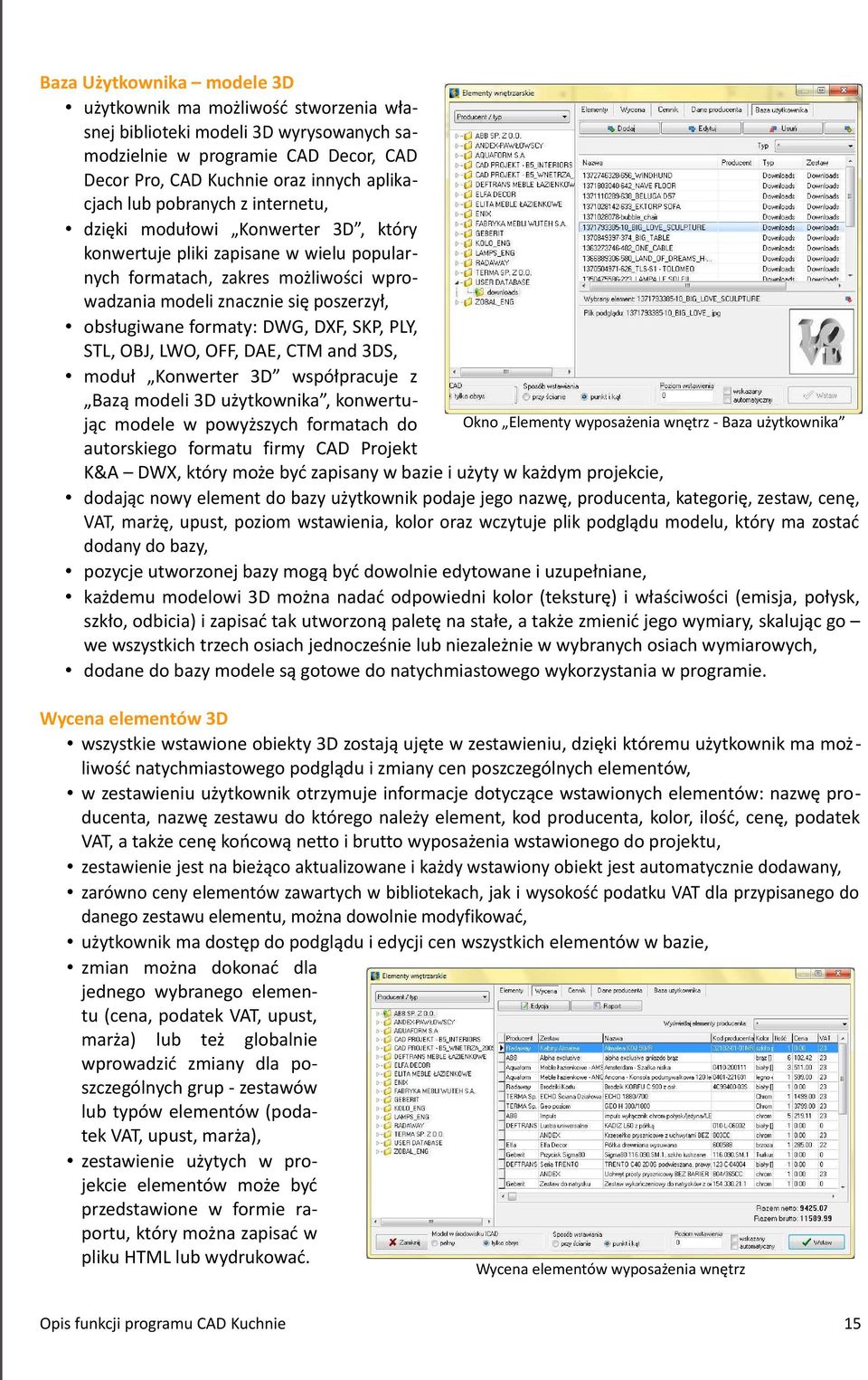 DWG, DXF, SKP, PLY, STL, OBJ, LWO, OFF, DAE, CTM and 3DS, moduł Konwerter 3D współpracuje z Bazą modeli 3D użytkownika, konwertuokno Elementy wyposażenia wnętrz - Baza użytkownika jąc modele w