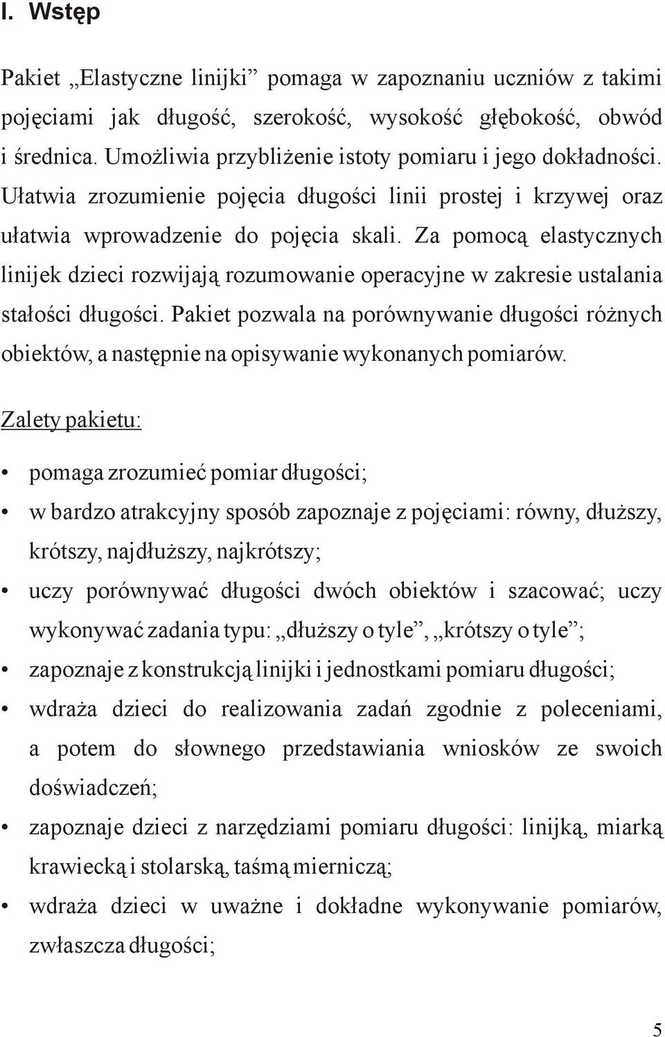 Za pomocą elastycznych linijek dzieci rozwijają rozumowanie operacyjne w zakresie ustalania stałości długości.