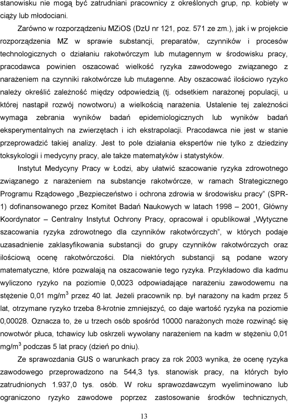 oszacować wielkość ryzyka zawodowego związanego z narażeniem na czynniki rakotwórcze lub mutagenne. Aby oszacować ilościowo ryzyko należy określić zależność między odpowiedzią (tj.