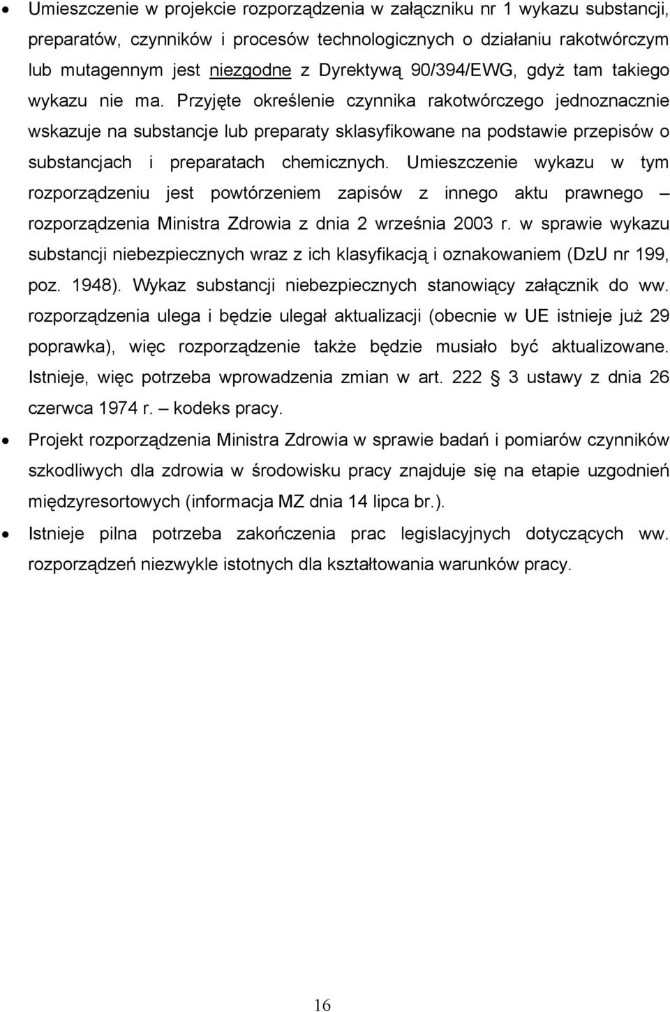 Przyjęte określenie czynnika rakotwórczego jednoznacznie wskazuje na substancje lub preparaty sklasyfikowane na podstawie przepisów o substancjach i preparatach chemicznych.