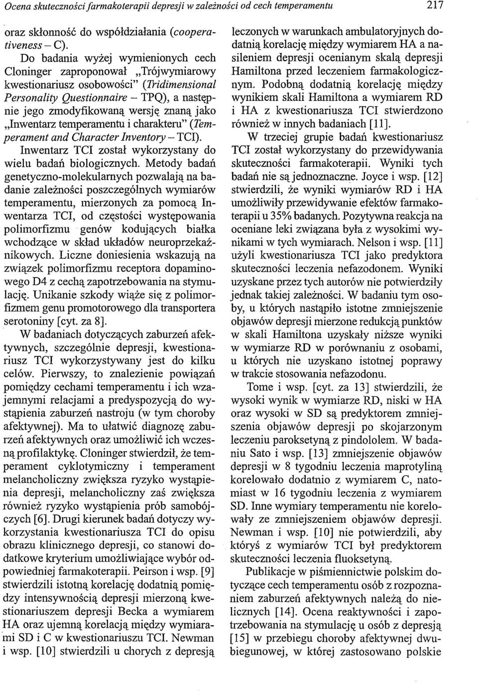 "Inwentarz temperamentu i charakteru" (Temperament and Character Inventory - TCI). Inwentarz TCI został wykorzystany do wielu badań biologicznych.