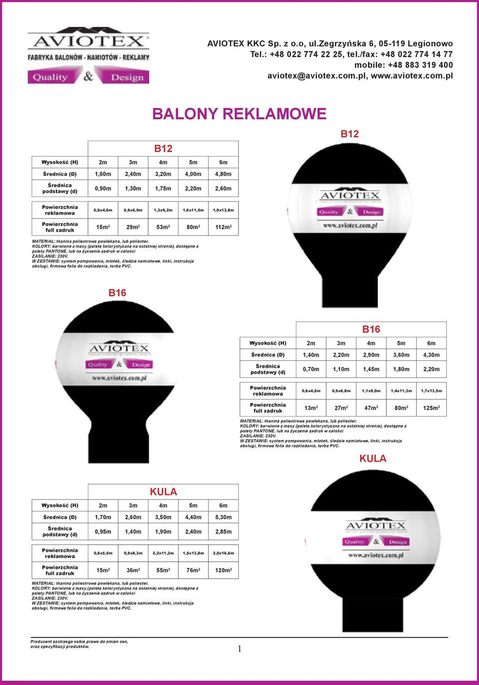 (d) 0,70m 1,10m 1,4 1,80m 2,20m reklamowa full zadruk 0,6x4, 0,9x6,8m 1,1x9,0m 1,4x11,3m 1,7x13, 13m 2 27m 2 47m 2 80m 2 12 2 KULA KULA Wysokość (H) 2m 3m 4m 6m Średnica