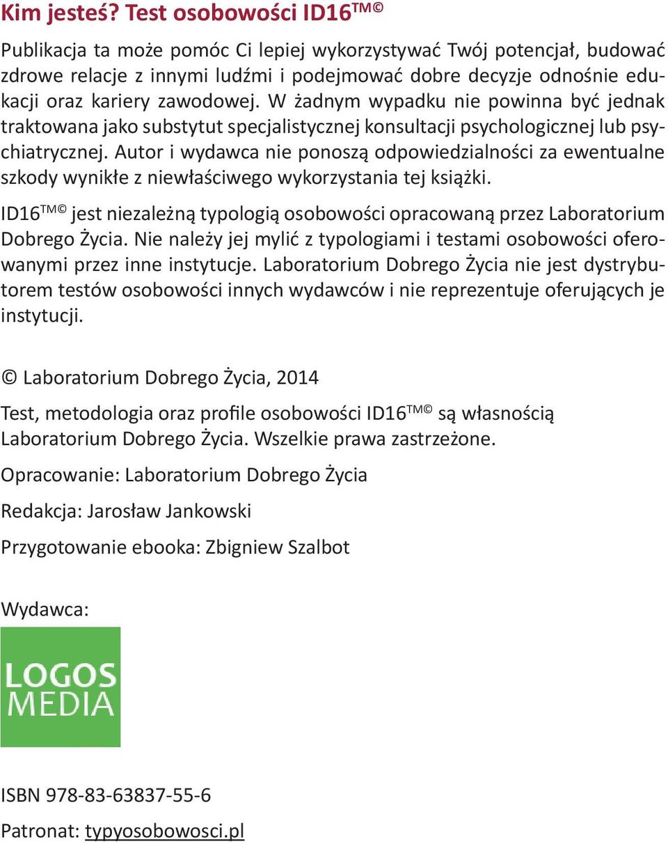 W żadnym wypadku nie powinna być jednak traktowana jako substytut specjalistycznej konsultacji psychologicznej lub psychiatrycznej.