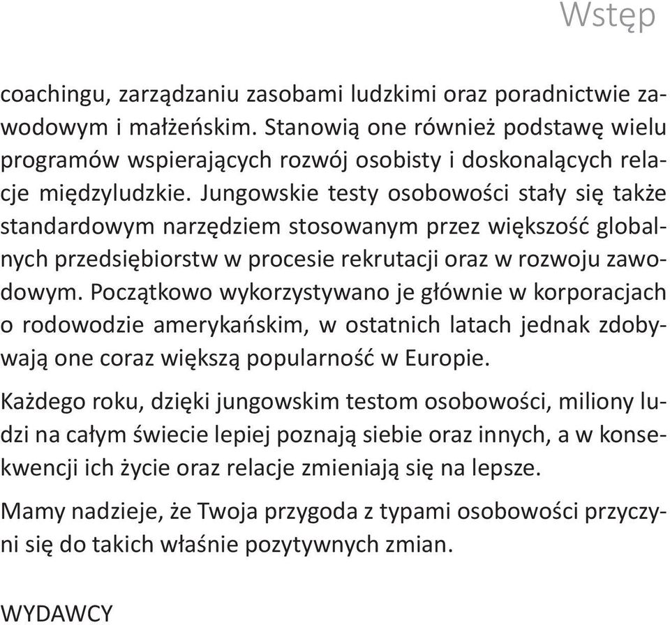 Jungowskie testy osobowości stały się także standardowym narzędziem stosowanym przez większość globalnych przedsiębiorstw w procesie rekrutacji oraz w rozwoju zawodowym.