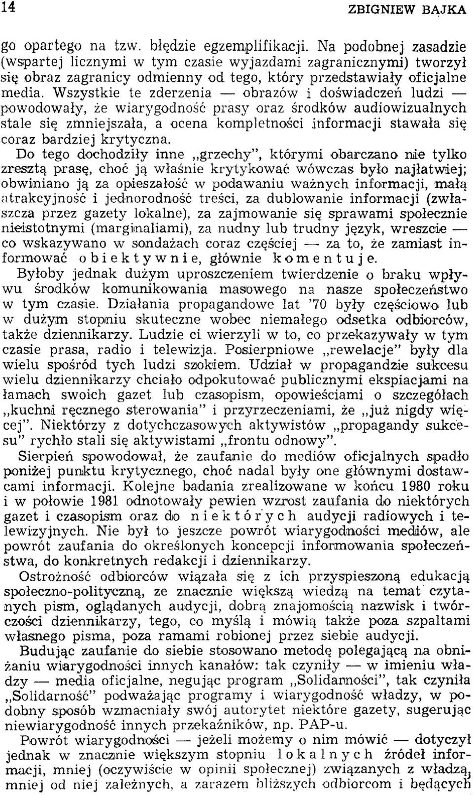 Wszystkie te zderzenia obrazów i doświadczeń ludzi powodowały, że wiarygodność prasy oraz środków audiowizualnych stale się zmniejszała, a ocena kompletności informacji stawała się coraz bardziej