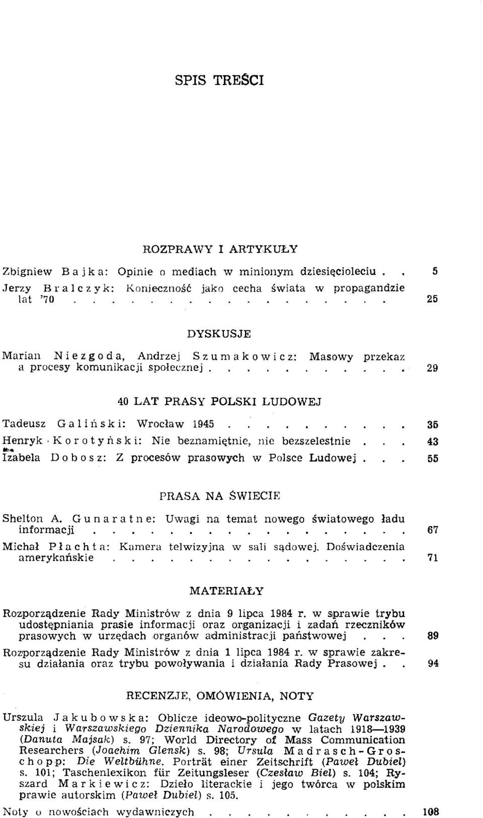 LUDOWEJ Tadeusz Galiński: Wrocław 1945 35 Henryk K o r o t y ń s k i: Nie beznamiętnie, nie bezszelestnie... 43 Izabela Dobosz: Z procesów prasowych w Polsce Ludowej... 55 PRASA NA ŚWIECIE Shelton A.