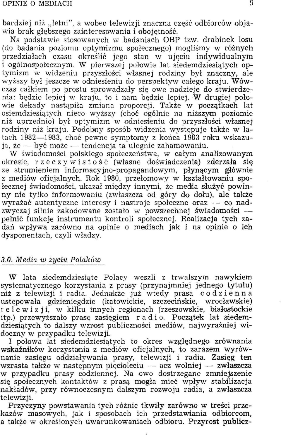 W pierwszej połowie lat siedemdziesiątych optymizm w widzeniu przyszłości własnej rodziny był znaczny, ale wyższy był jeszcze w odniesieniu do perspektyw całego kraju.