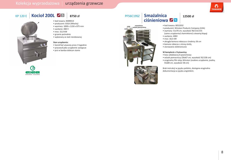 producent: Winston Products Company (USA) wymiary: 51x70 cm, wysokość 96/115/155 (samo urządzenie/z kominkiem/z otwartą klapą) zasilanie: 400V moc: 10,5 kw okrągła komora robocza o średnicy 36 cm