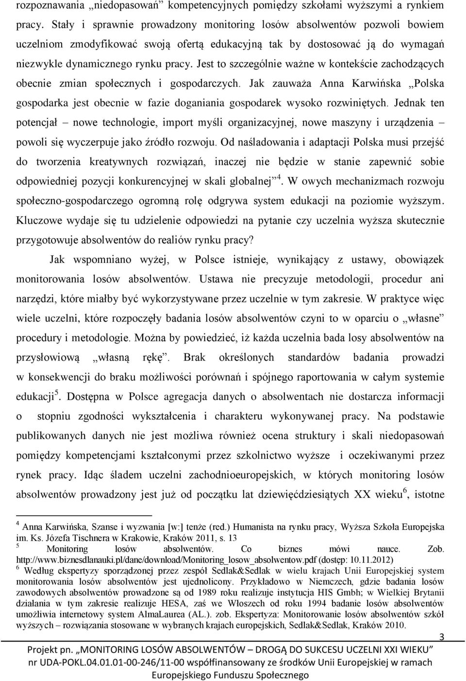 Jest to szczególnie ważne w kontekście zachodzących obecnie zmian społecznych i gospodarczych.