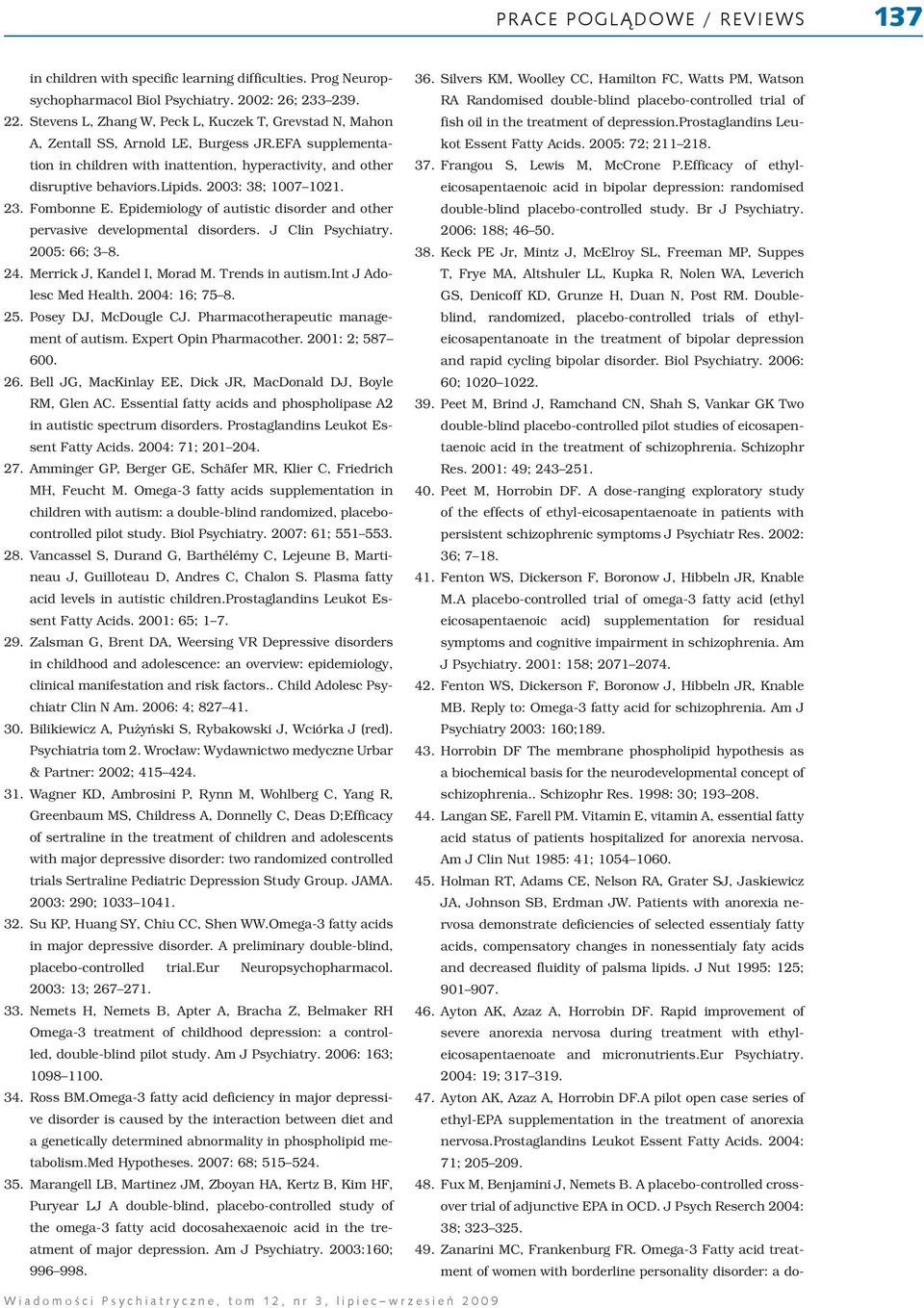 2003: 38; 1007 1021. 23. Fombonne E. Epidemiology of autistic disorder and other pervasive developmental disorders. J Clin Psychiatry. 2005: 66; 3 8. 24. Merrick J, Kandel I, Morad M.