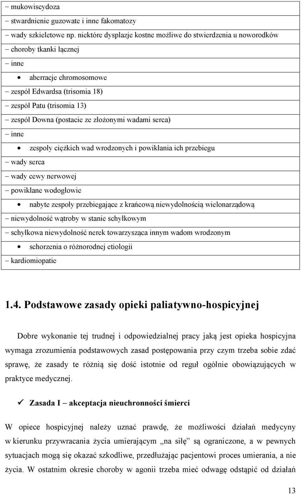 złożonymi wadami serca) inne zespoły ciężkich wad wrodzonych i powikłania ich przebiegu wady serca wady cewy nerwowej powikłane wodogłowie nabyte zespoły przebiegające z krańcową niewydolnością