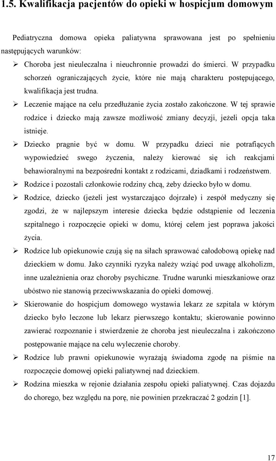 W tej sprawie rodzice i dziecko mają zawsze możliwość zmiany decyzji, jeżeli opcja taka istnieje. Dziecko pragnie być w domu.