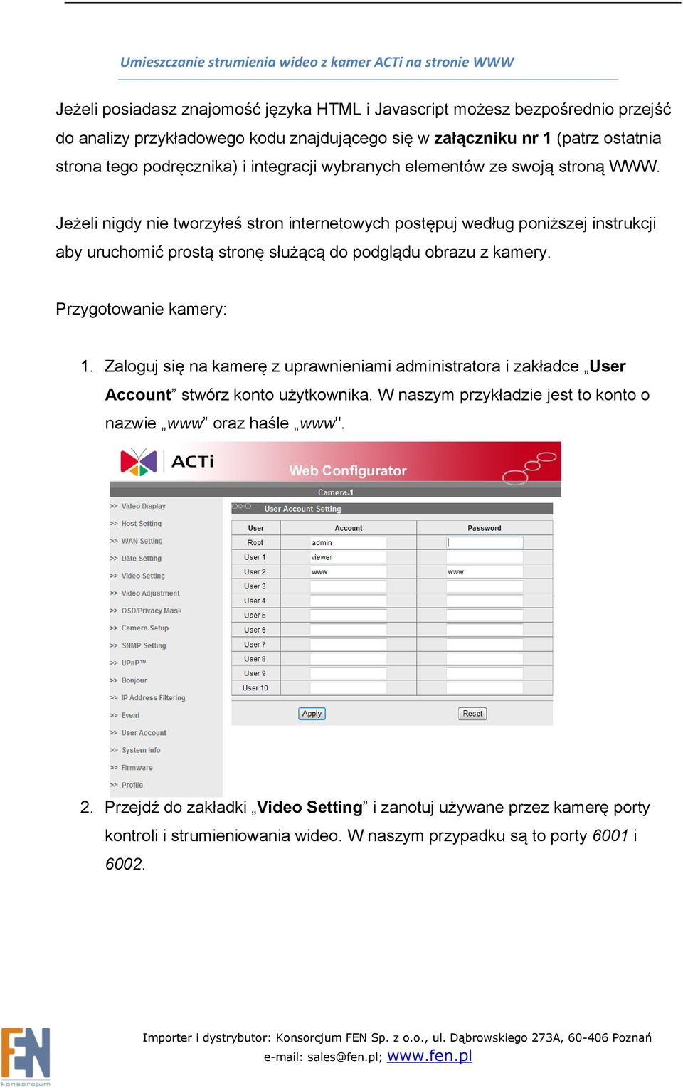 Jeżeli nigdy nie tworzyłeś stron internetowych postępuj według poniższej instrukcji aby uruchomić prostą stronę służącą do podglądu obrazu z kamery. Przygotowanie kamery: 1.