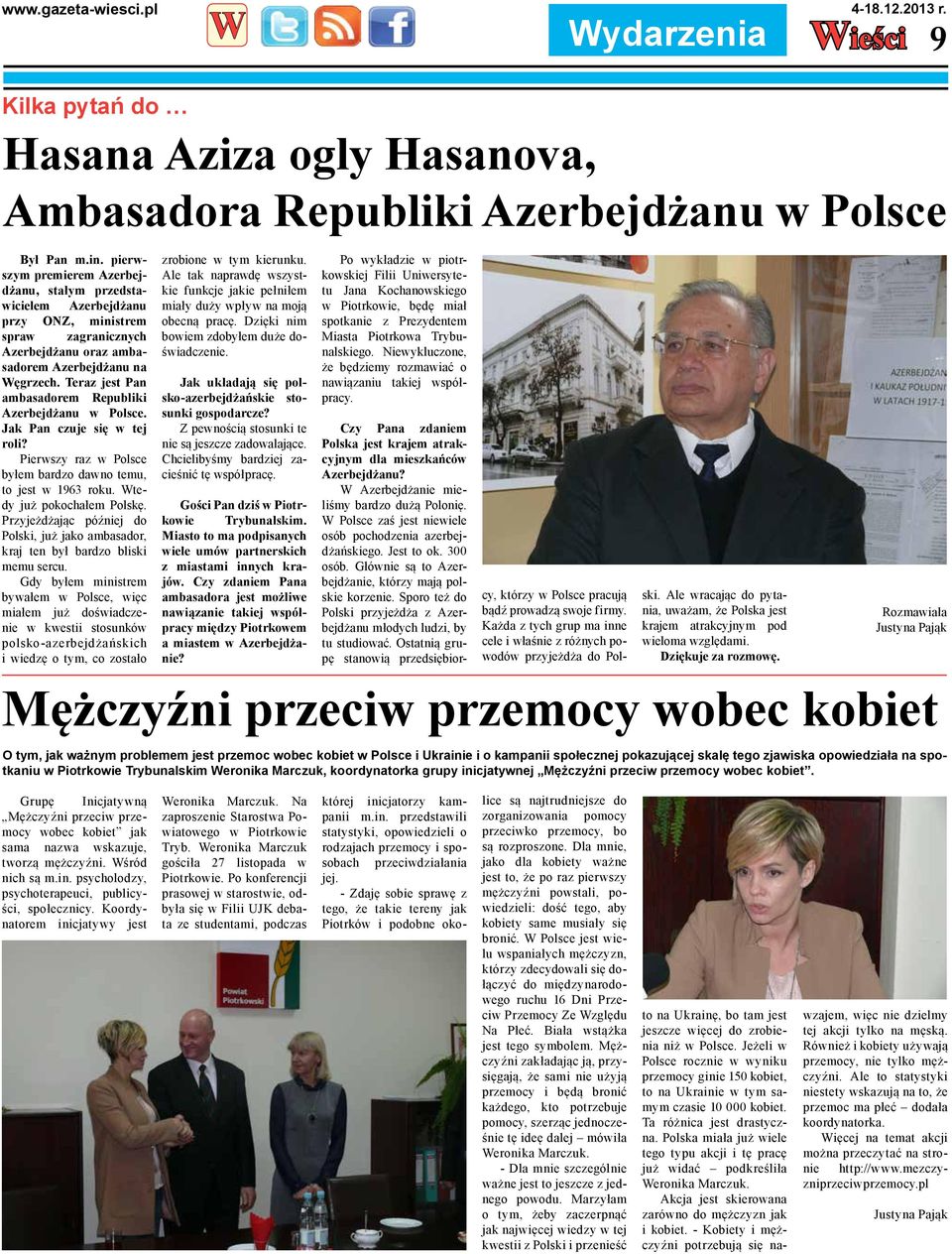 Teraz jest Pan ambasadorem Republiki Azerbejdżanu w Polsce. Jak Pan czuje się w tej roli? Pierwszy raz w Polsce byłem bardzo dawno temu, to jest w 1963 roku. tedy już pokochałem Polskę.