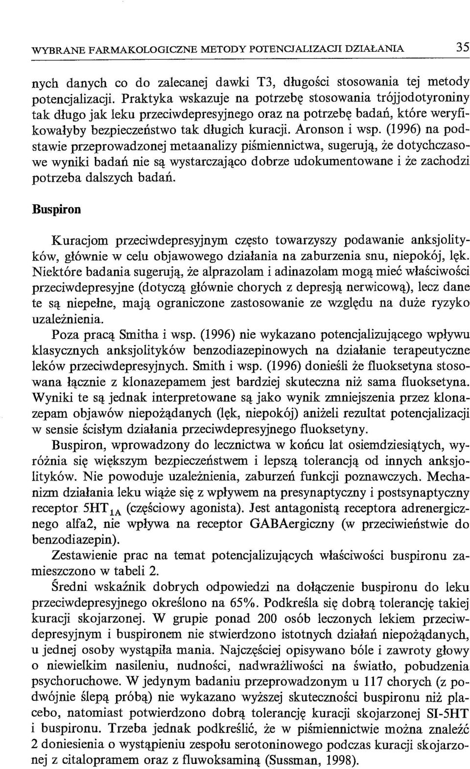 (1996) na podstawie przeprowadzonej metaanalizy piśmiennictwa, sugerują, że dotychczasowe wyniki badań nie są wystarczająco dobrze udokumentowane i że zachodzi potrzeba dalszych badań.