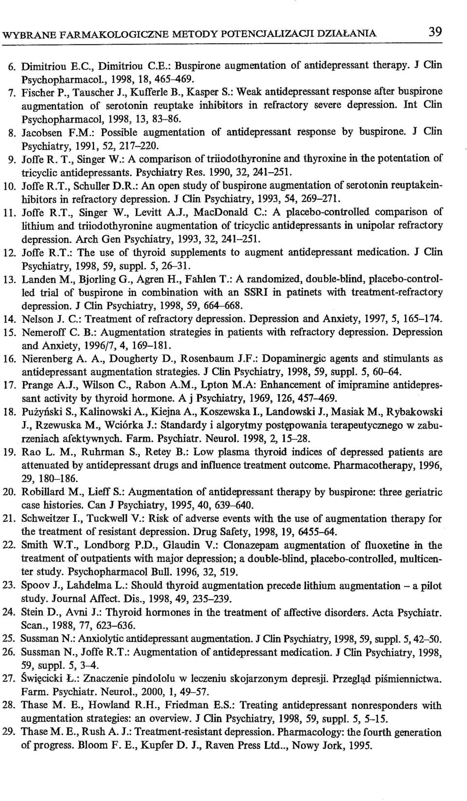 Int Clin Psychopharmacol, 1998, 13, 83-86. 8. Jacobsen F.M.: Possible augmentation of antidepressant response by buspirone. J Clin Psychiatry, 1991, 52, 217-220. 9. Joffe R. T., Singer w.