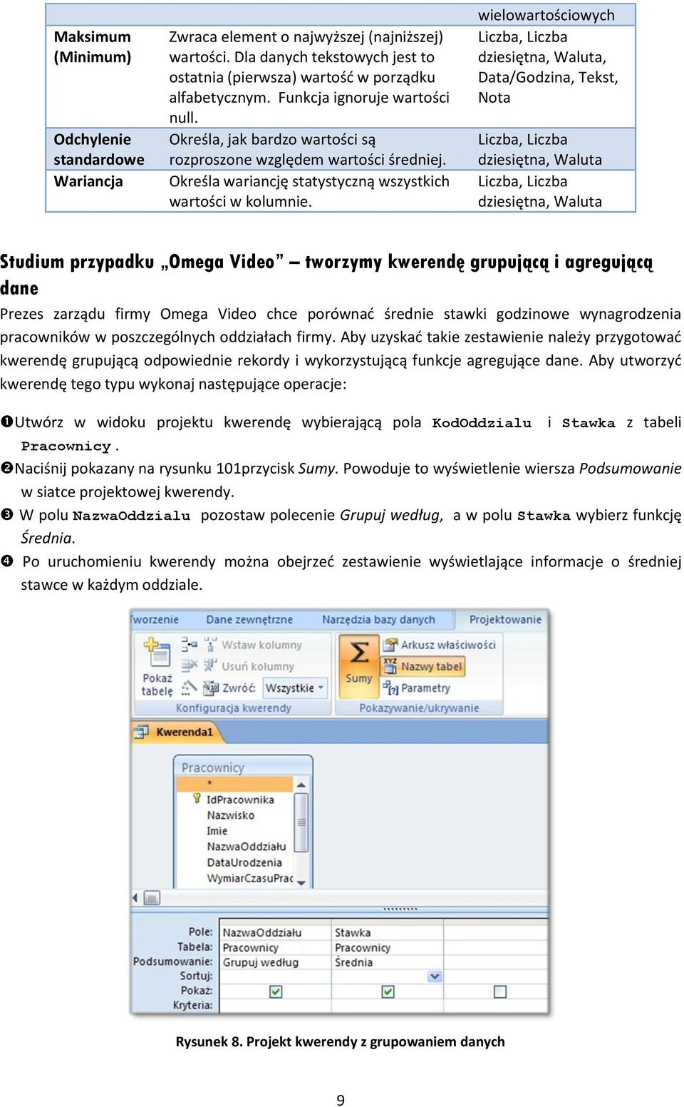 wielowartościowych Liczba, Liczba dziesiętna, Waluta, Data/Godzina, Tekst, Nota Liczba, Liczba dziesiętna, Waluta Liczba, Liczba dziesiętna, Waluta Studium przypadku Omega Video tworzymy kwerendę