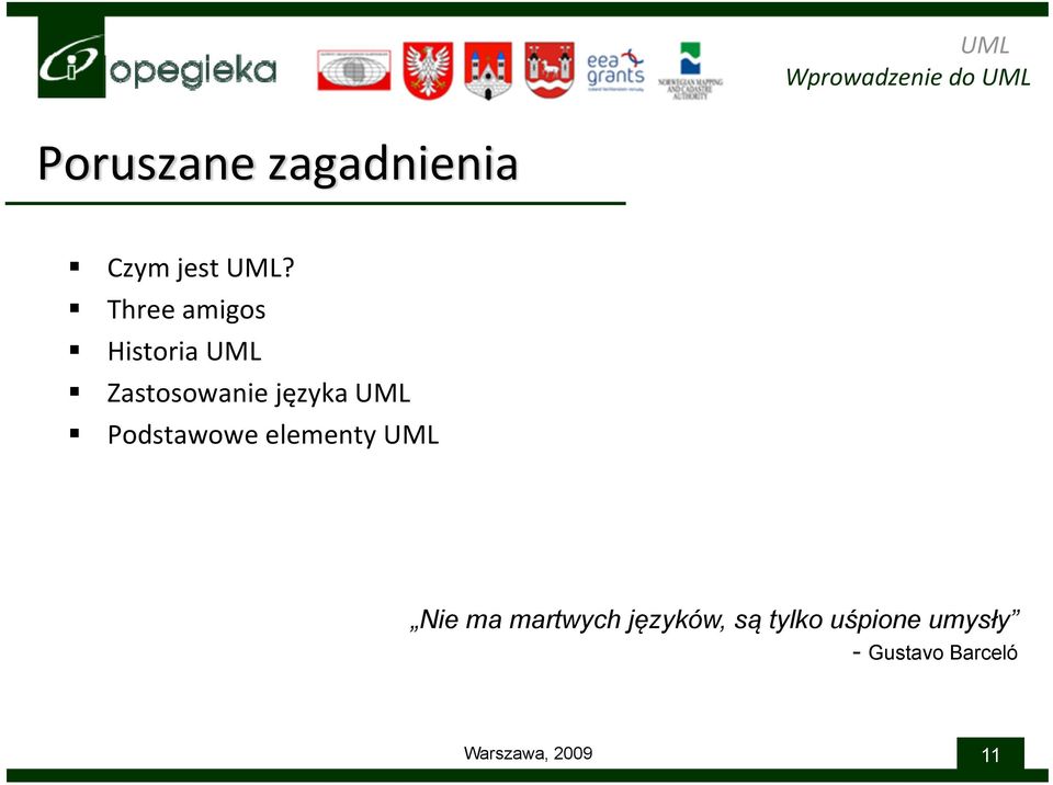 UML Podstawowe elementy UML Nie ma martwych języków,