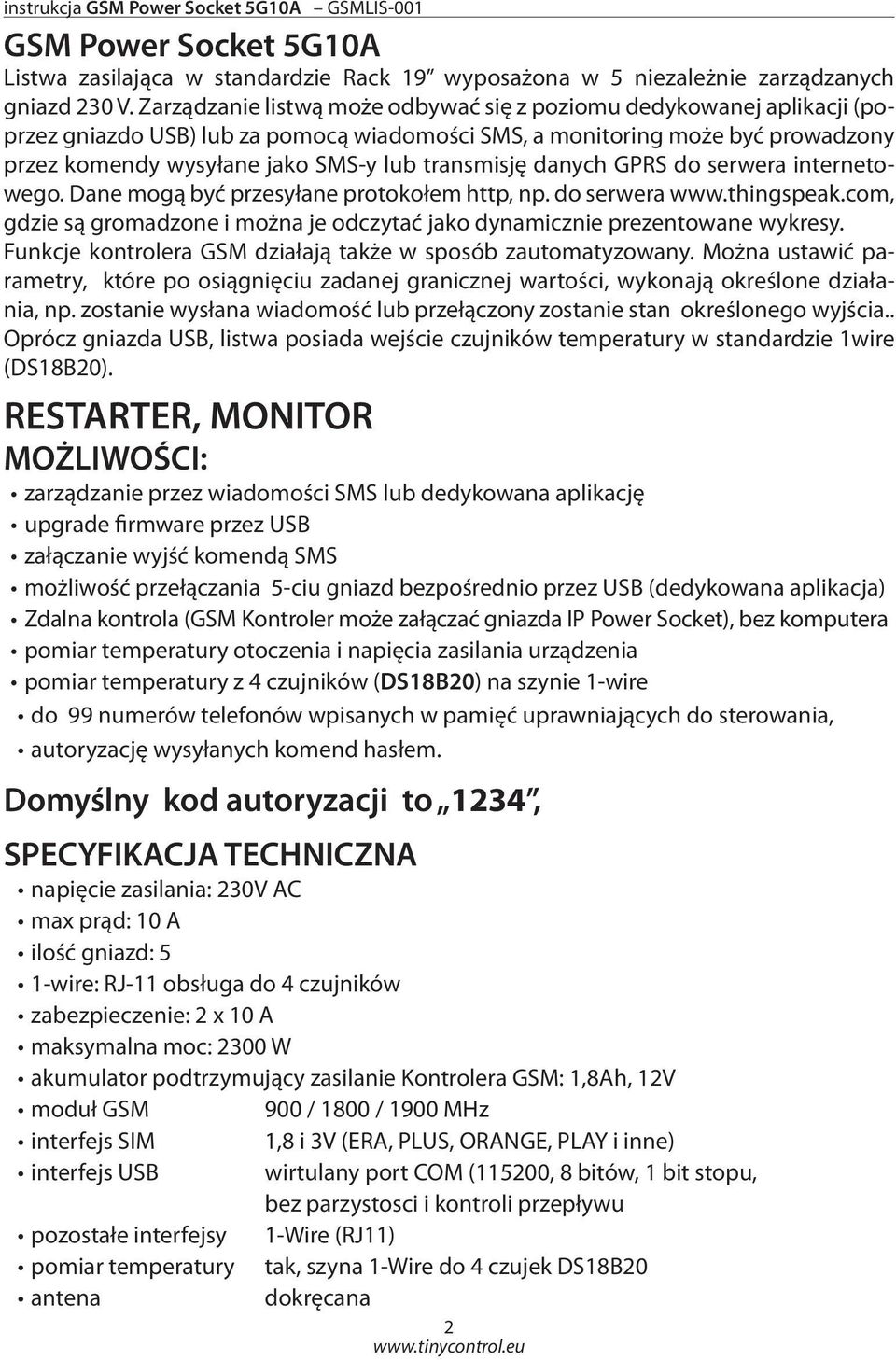 transmisję danych GPRS do serwera internetowego. Dane mogą być przesyłane protokołem http, np. do serwera www.thingspeak.