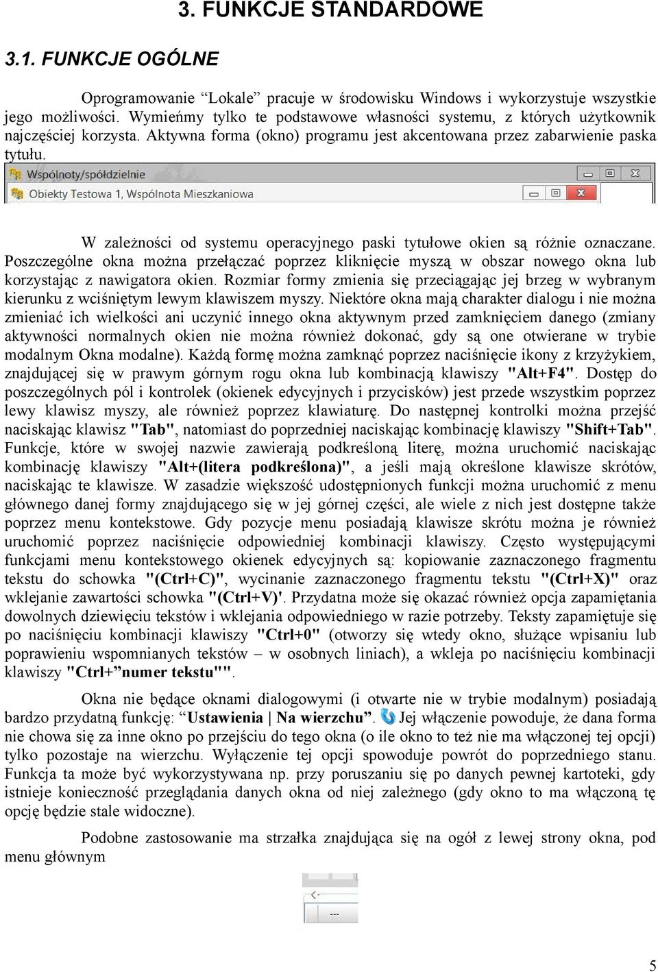 W zależności od systemu operacyjnego paski tytułowe okien są różnie oznaczane. Poszczególne okna można przełączać poprzez kliknięcie myszą w obszar nowego okna lub korzystając z nawigatora okien.