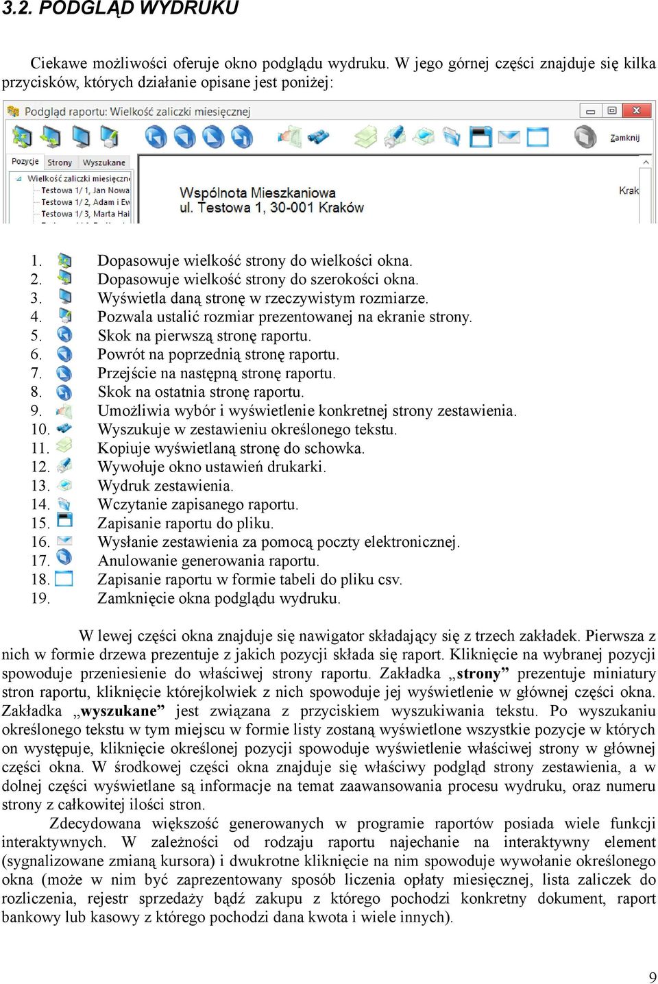 Pozwala ustalić rozmiar prezentowanej na ekranie strony. Skok na pierwszą stronę raportu. Powrót na poprzednią stronę raportu. Przejście na następną stronę raportu. Skok na ostatnia stronę raportu.