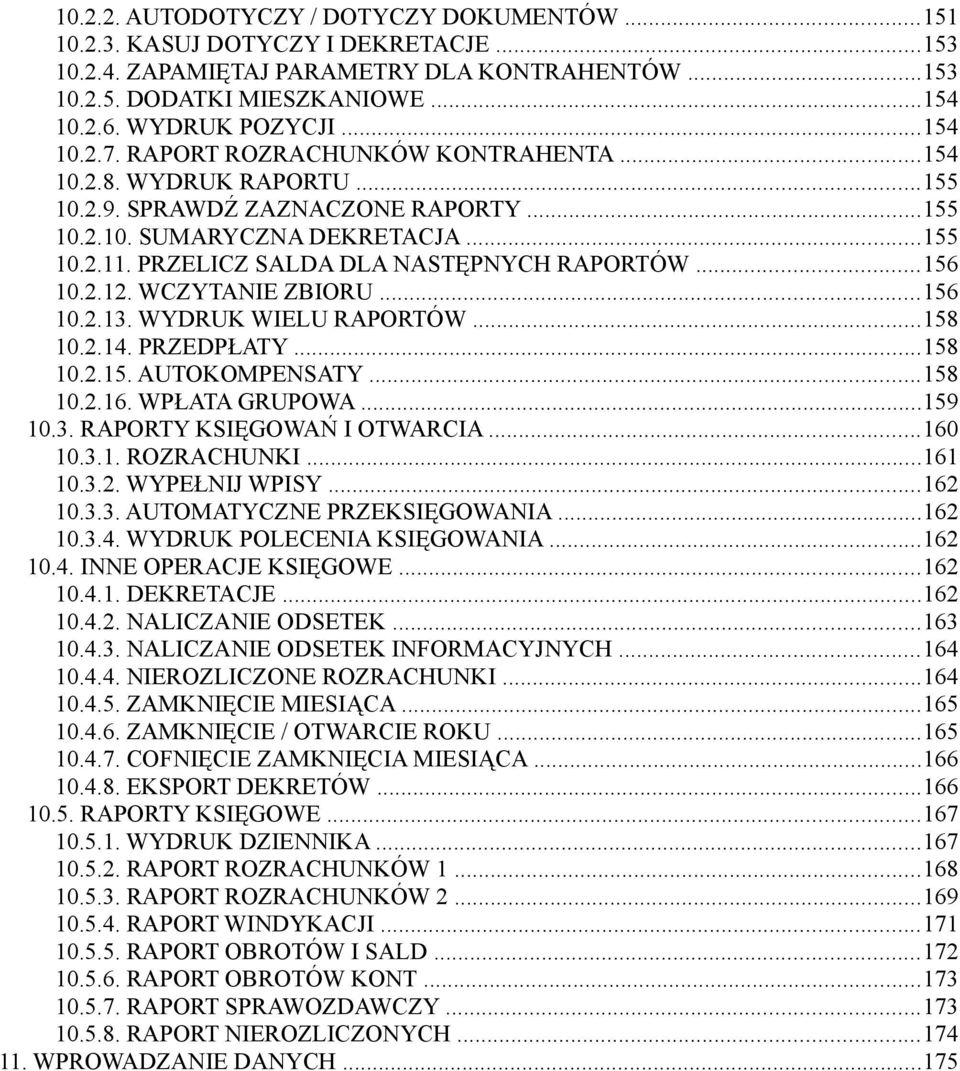 PRZELICZ SALDA DLA NASTĘPNYCH RAPORTÓW...156 10.2.12. WCZYTANIE ZBIORU...156 10.2.13. WYDRUK WIELU RAPORTÓW...158 10.2.14. PRZEDPŁATY...158 10.2.15. AUTOKOMPENSATY...158 10.2.16. WPŁATA GRUPOWA.