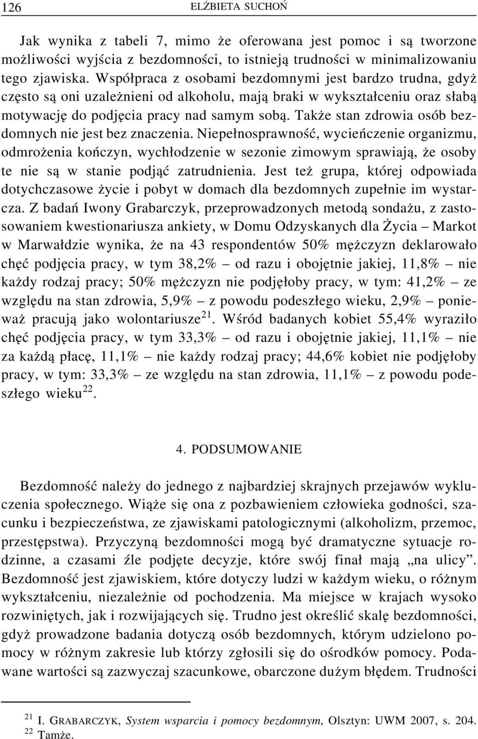 Także stan zdrowia osób bezdomnych nie jest bez znaczenia.