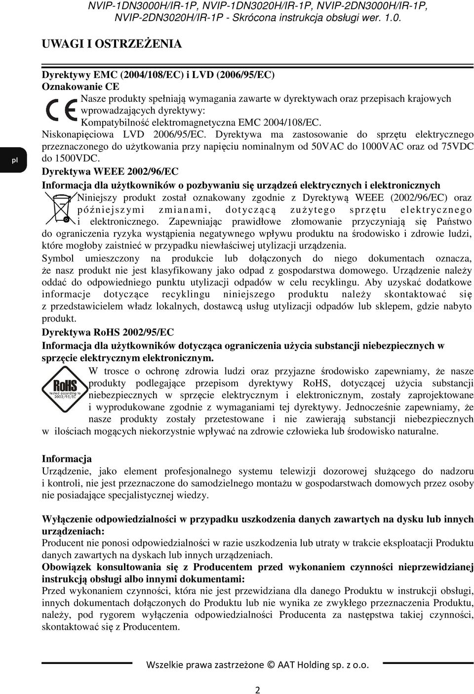 przepisach krajowych wprowadzających dyrektywy: Kompatybilność elektromagnetyczna EMC 2004/108/EC. Niskonapięciowa LVD 2006/95/EC.