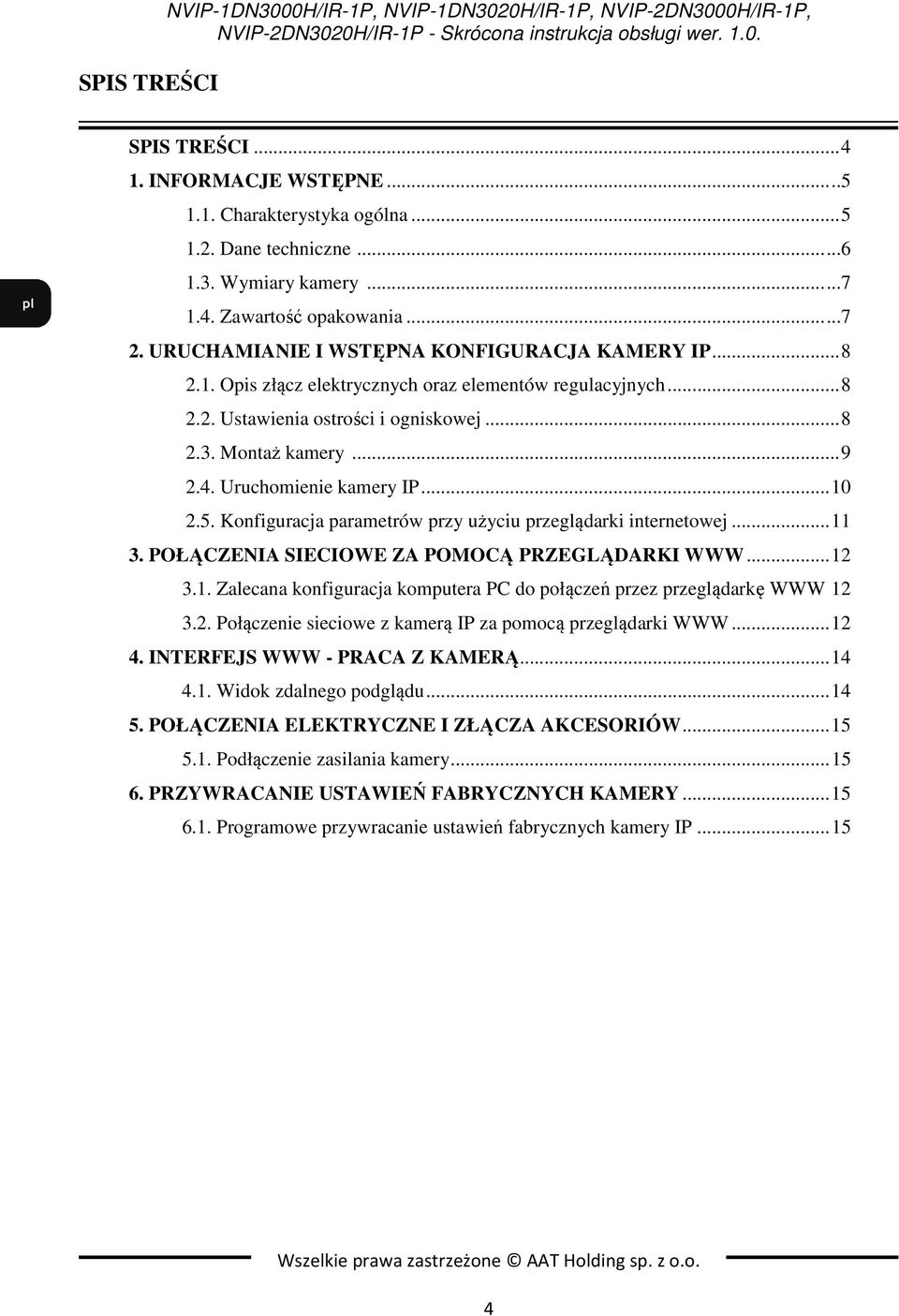 .. 8 2.2. Ustawienia ostrości i ogniskowej... 8 2.3. Montaż kamery... 9 2.4. Uruchomienie kamery IP... 10 2.5. Konfiguracja parametrów przy użyciu przeglądarki internetowej... 11 3.