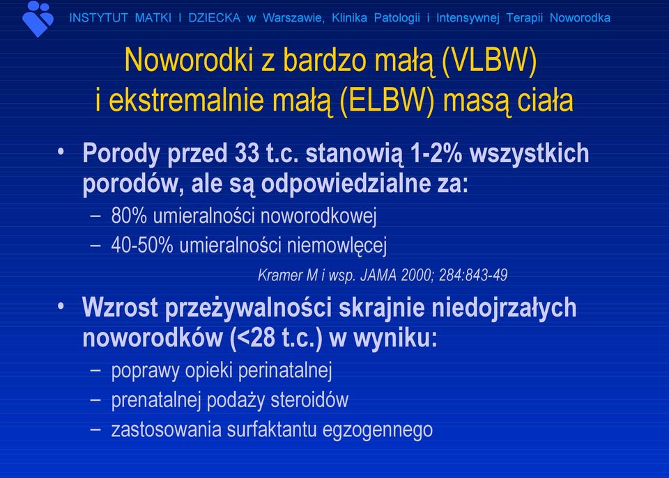 stanowią 1-2% wszystkich porodów, ale są odpowiedzialne za: 80% umieralności noworodkowej 40-50%