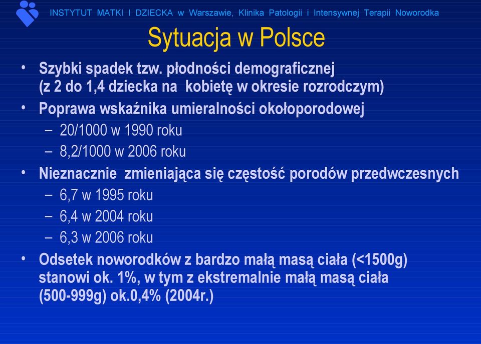 okołoporodowej 20/1000 w 1990 roku 8,2/1000 w 2006 roku Nieznacznie zmieniająca się częstość porodów