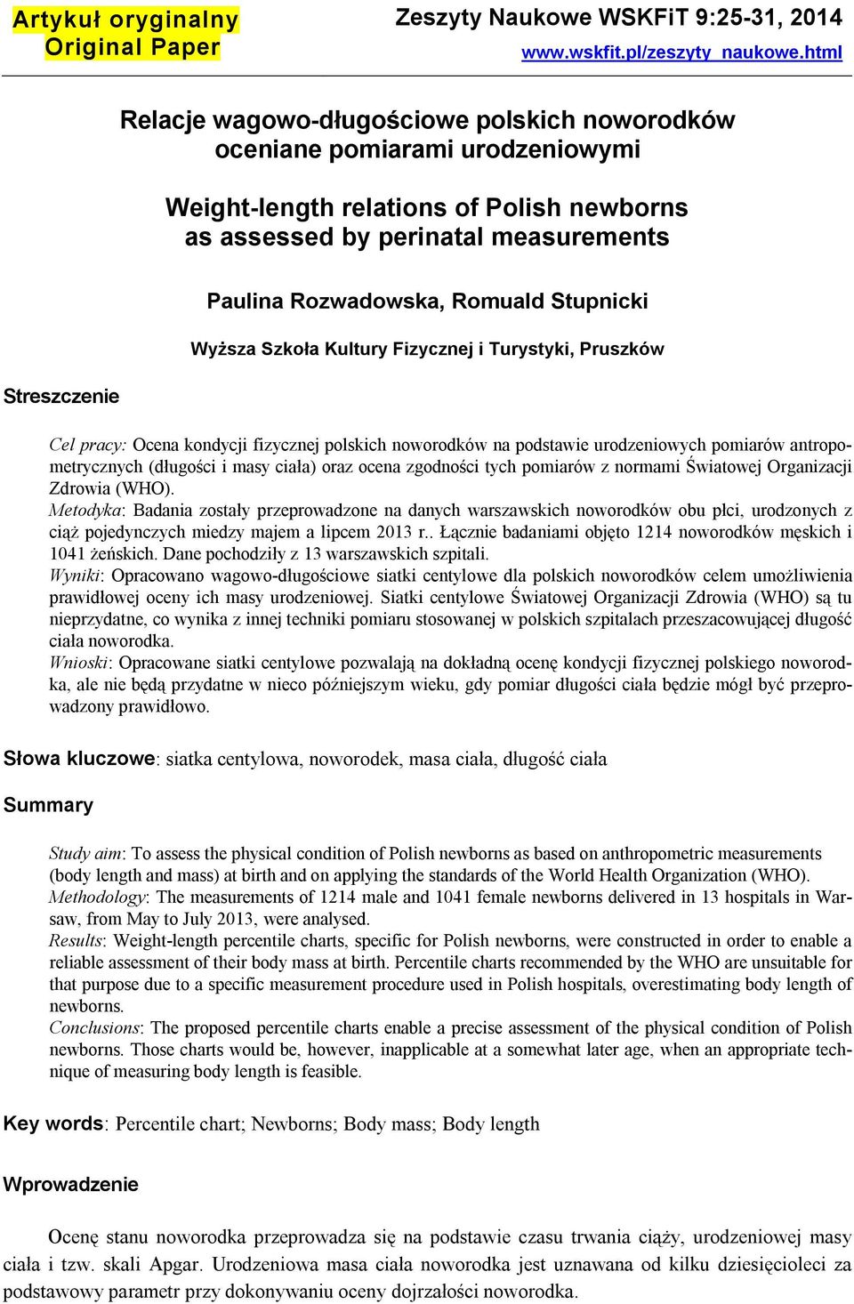 Stupnicki Wyższa Szkoła Kultury Fizycznej i Turystyki, Pruszków Streszczenie Cel pracy: Ocena kondycji fizycznej polskich noworodków na podstawie urodzeniowych pomiarów antropometrycznych (długości i