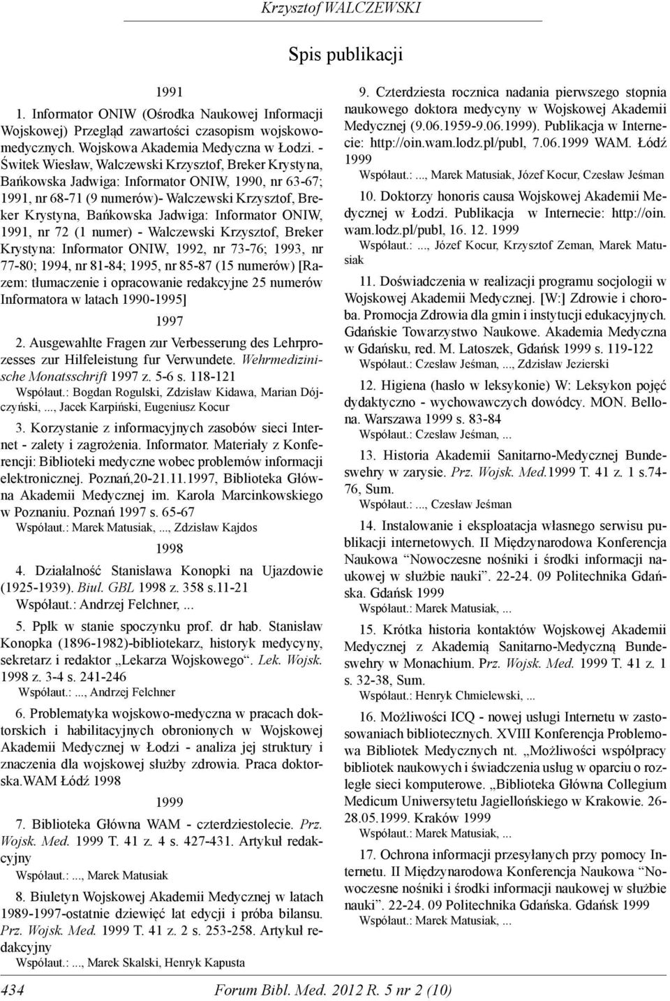 Informator ONIW, 1991, nr 72 (1 numer) - Walczewski Krzysztof, Breker Krystyna: Informator ONIW, 1992, nr 73-76; 1993, nr 77-80; 1994, nr 81-84; 1995, nr 85-87 (15 numerów) [Razem: tłumaczenie i
