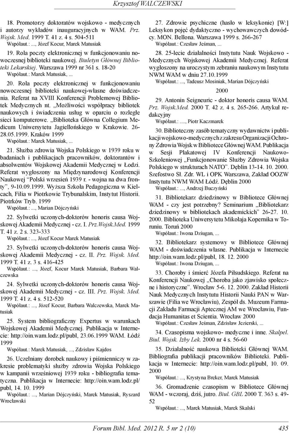 Rola poczty elektronicznej w funkcjono waniu nowoczesnej biblioteki naukowej-własne doświadczenia. Referat na XVIII Konferencji Problemowej Bibliotek Medycznych nt.
