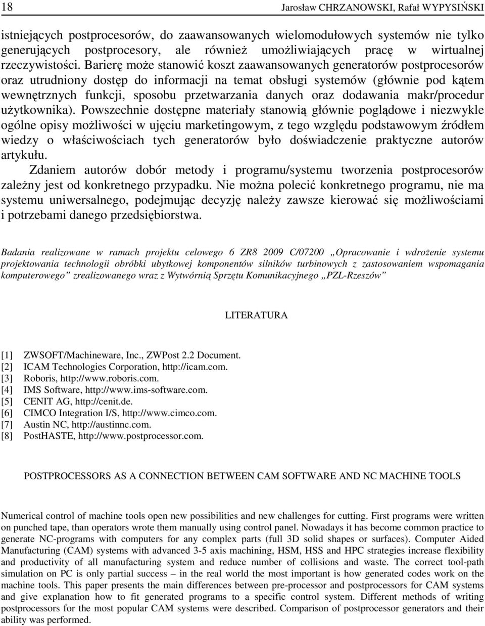 Barierę moŝe stanowić koszt zaawansowanych generatorów postprocesorów oraz utrudniony dostęp do informacji na temat obsługi systemów (głównie pod kątem wewnętrznych funkcji, sposobu przetwarzania