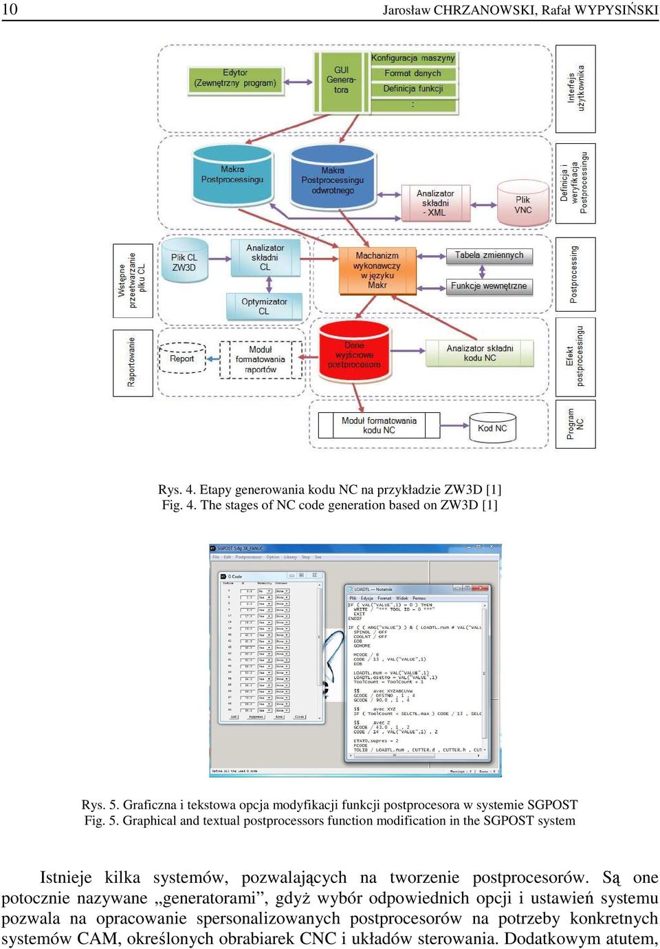 Graphical and textual postprocessors function modification in the SGPOST system Istnieje kilka systemów, pozwalających na tworzenie postprocesorów.