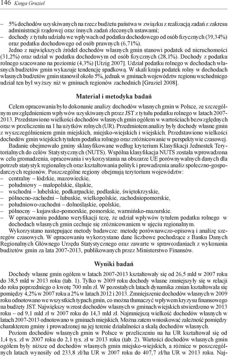 Jedno z największych źródeł dochodów własnych gmin stanowi podatek od nieruchomości (31,2%) oraz udział w podatku dochodowym od osób fizycznych (28,1%).