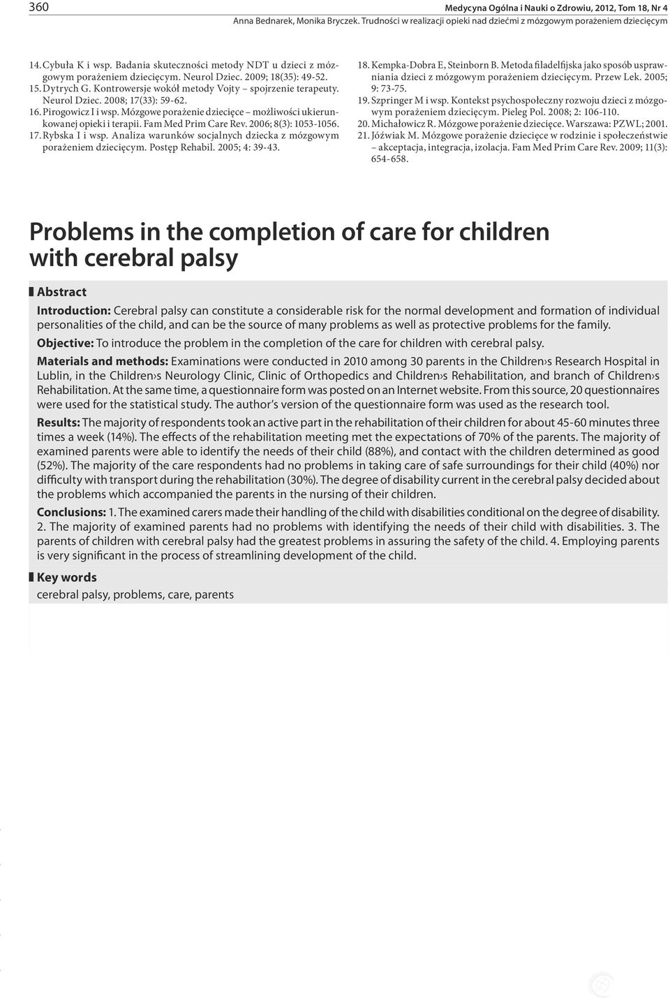 Fam Med Prim Care Rev. 2006; 8(3): 1053-1056. 17. Rybska I i wsp. Analiza warunków socjalnych dziecka z mózgowym porażeniem dziecięcym. Postęp Rehabil. 2005; 4: 39-43. 18. Kempka-Dobra E, Steinborn B.