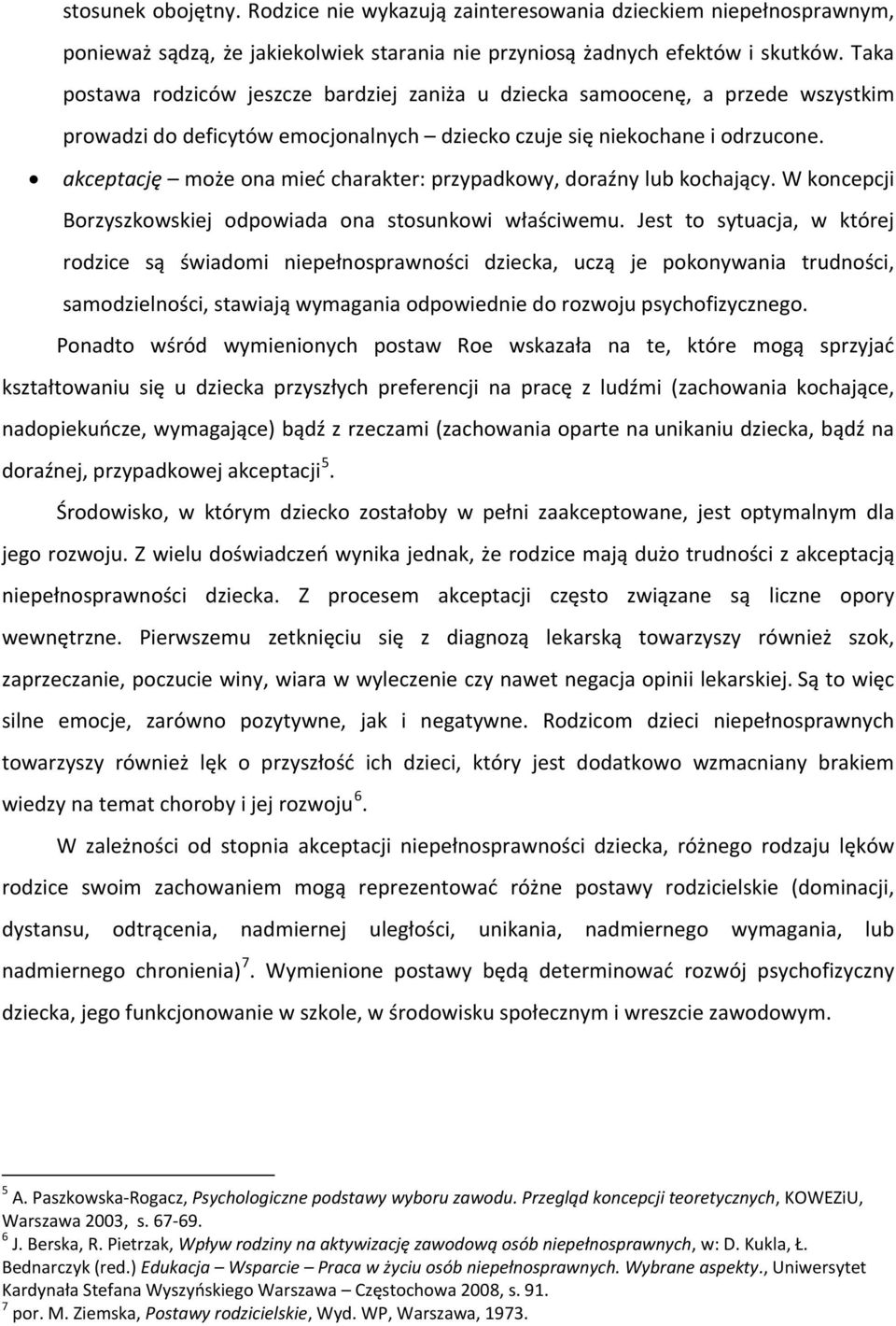 akceptację może ona mieć charakter: przypadkowy, doraźny lub kochający. W koncepcji Borzyszkowskiej odpowiada ona stosunkowi właściwemu.